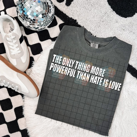 DTF PRINT- THE ONLY THING MORE POWERFUL THAN HATE IS LOVE-1